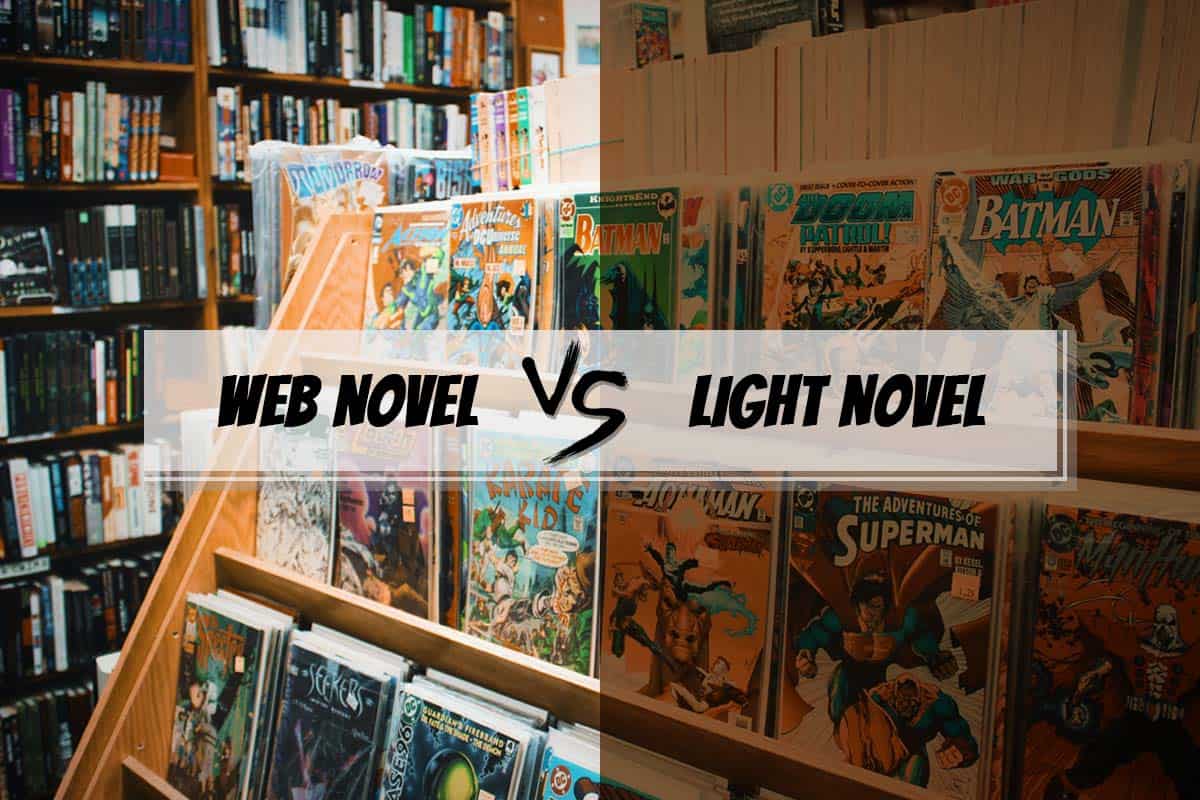 Web Novel Vs. Light Novel: Here Is What You Need To Know