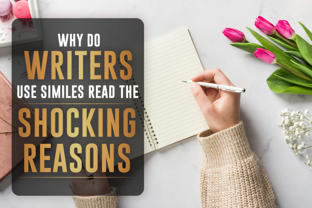 Why Do Writers Use Similes Read The Shocking Reasons