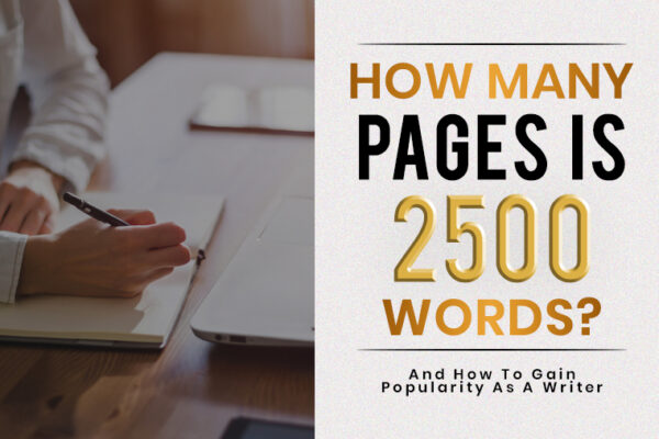 how-many-pages-is-2500-words-and-how-to-gain-popularity-as-a-writer