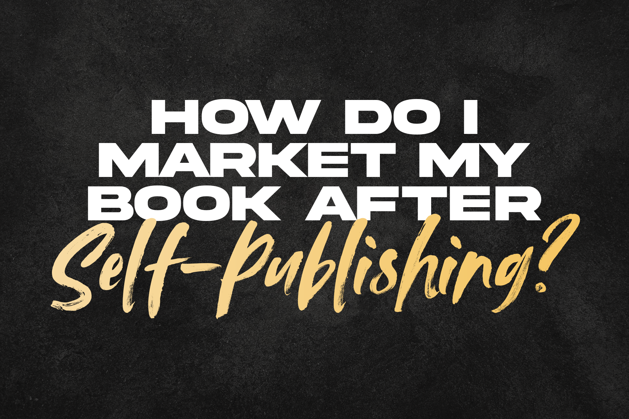 how do I market my book after self-publishing