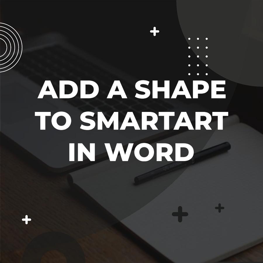 how to add a shape to smartart in word