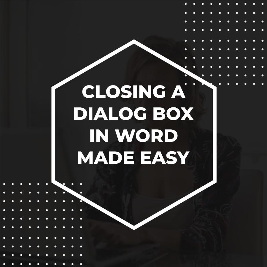 how to close dialog box in word