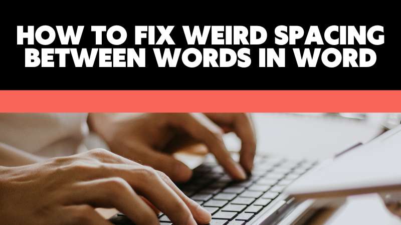 how to fix weird spacing between words in word