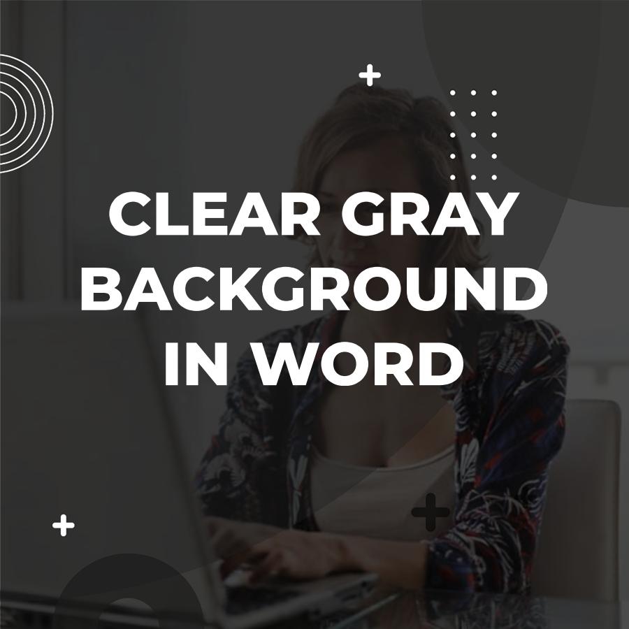 how to remove gray background in word