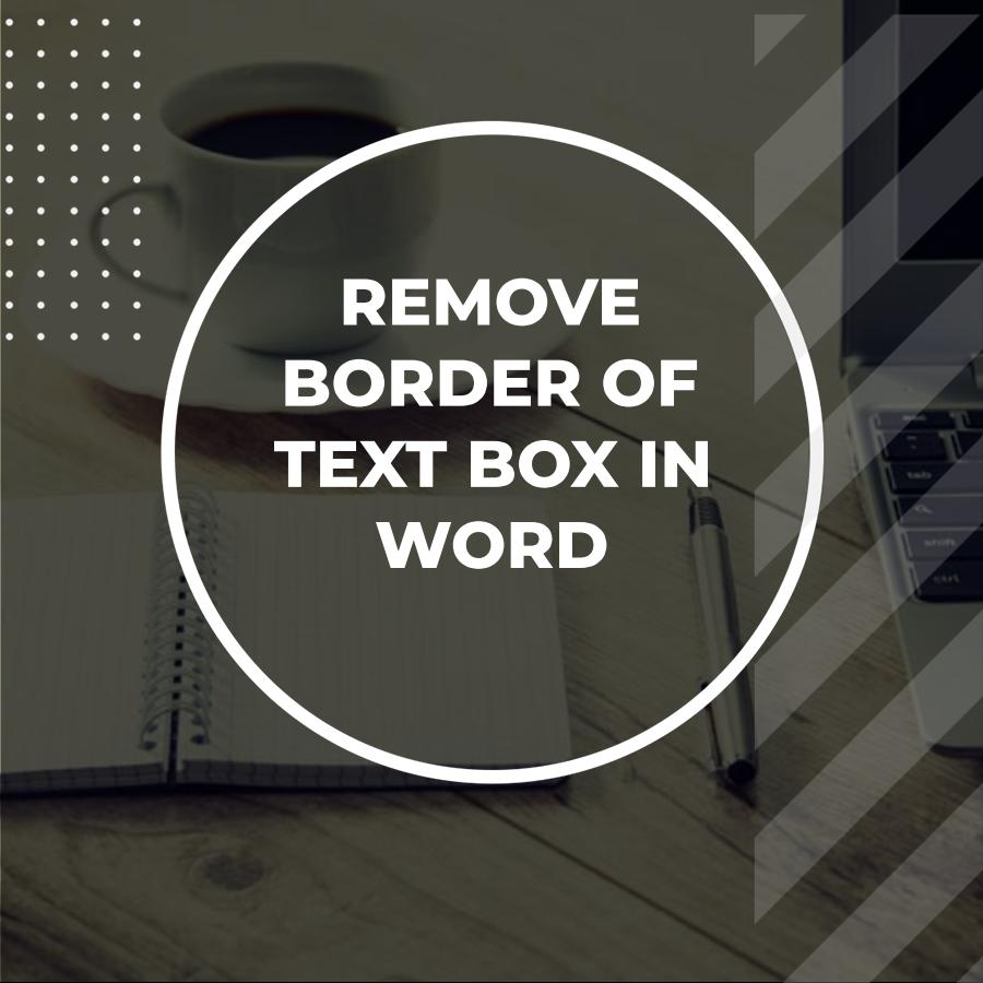 how to remove text box border in word