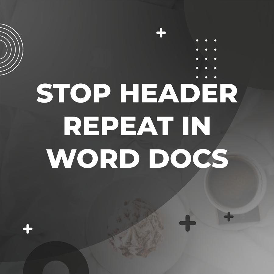 how to stop header from repeating in word